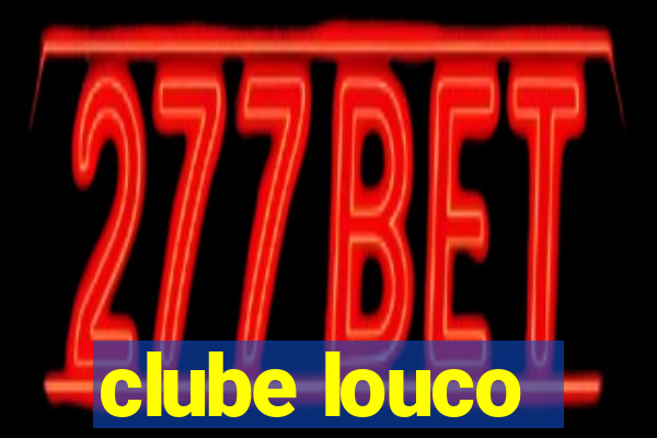 clube louco